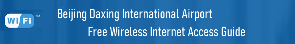 Beijing Daxing Airport Free Wifi, Free Wireless Internet Access Guide at PKX Airport